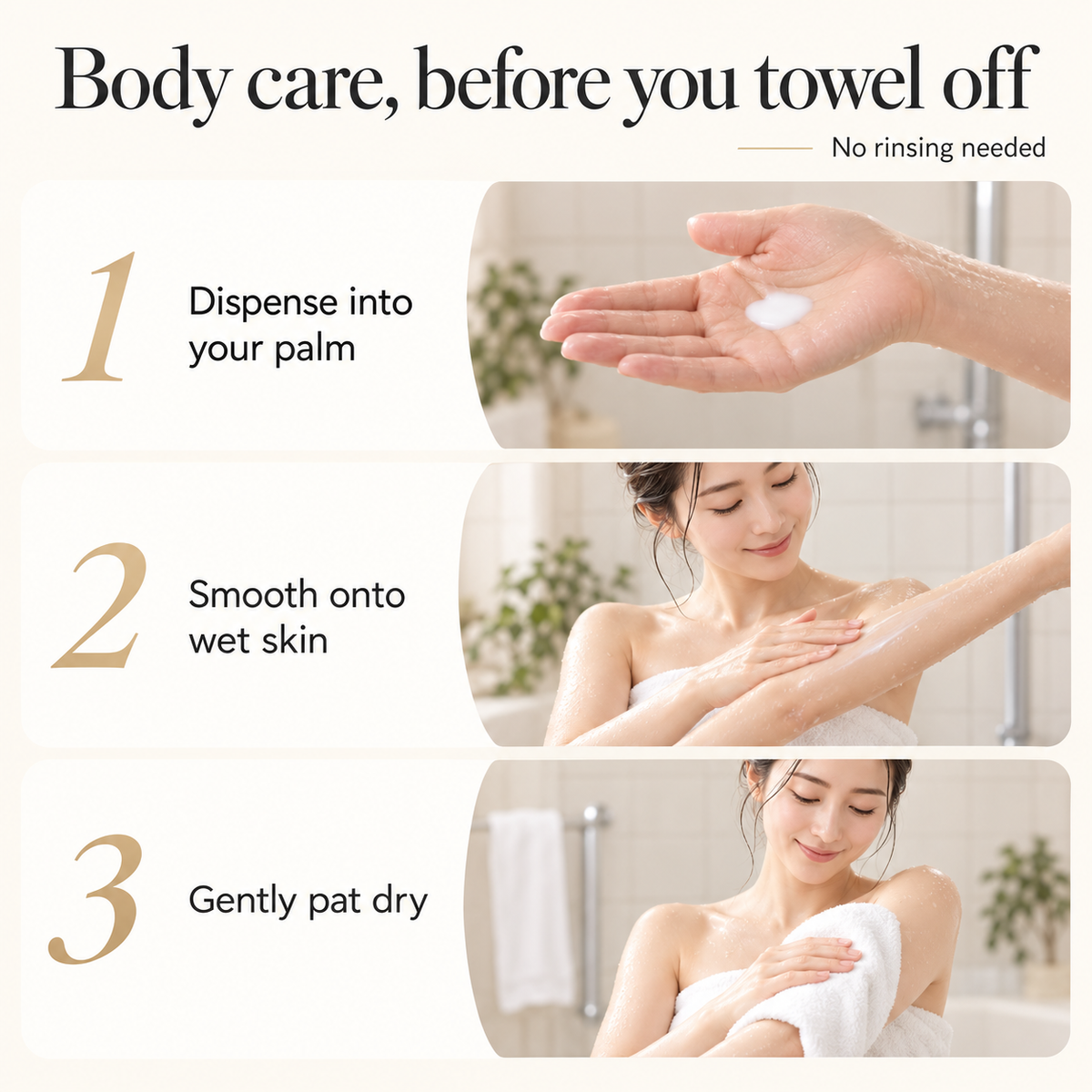 Apply body milk to wet skin, no rinsing, gently pat dry