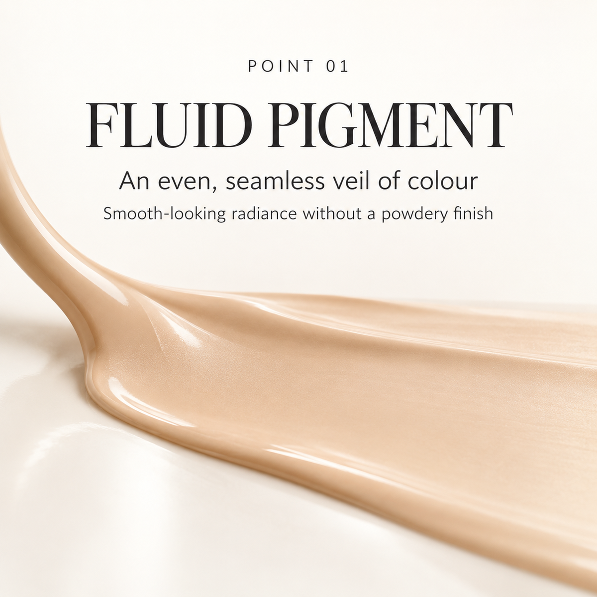 Point 01 | Fluid Pigment | Even, seamless veil of colour